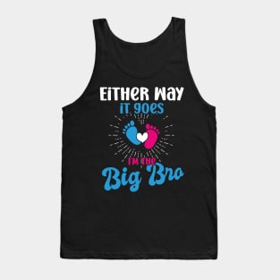 either way it goes i'm the big bro big bro gender reveal big brother, funny gender reveal pregnancy announcement,  pregnancy announcement, family dinner Tank Top